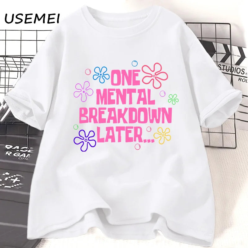 One Mental Breakdown Later T-shirts Women Men Cotton Casual Short Sleeve T Shirt Unisex Funny Graphic T Shirts Streetwear Tees