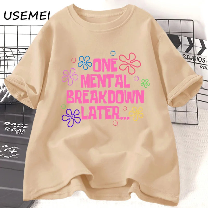 One Mental Breakdown Later T-shirts Women Men Cotton Casual Short Sleeve T Shirt Unisex Funny Graphic T Shirts Streetwear Tees